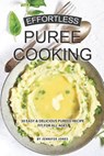 Effortless Puree Cooking: 30 Easy & Delicious Pureed Recipe Fit for all Ages - Jennifer Jones - 9781081267865
