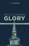 Reclaiming Glory, Updated Edition: Creating a Gospel Legacy Throughout North America - Mark Clifton - 9781087781976