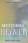 Mysteries of Heaven: Unveiling the Hidden Depth - John King Hill - 9781087831329