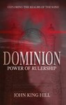 Dominion: Power of Rulership - John King Hill - 9781087848419