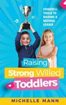 Raising Strong-Willed Toddlers - Michelle Mann - 9781087977812
