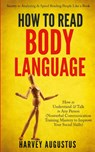 How to Read Body Language: Secrets to Analyzing & Speed Reading People Like a Book - How to Understand & Talk to Any Person (Nonverbal Communication Training Mastery to Improve Your Social Skills) - Harvey Augustus - 9781088010471