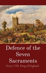 Defence of the Seven Sacraments - King of England Henry VIII ; Thomas More - 9781088100912