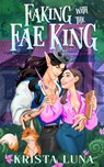 Faking with the Fae King: A Cozy Fantasy Romance - Krista Luna - 9781088170465