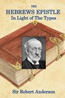 The Hebrews Epistle in The Light of The Types - Robert Anderson - 9781088176252