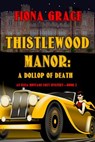 Thistlewood Manor: A Dollop of Death - Fiona Grace - 9781094377704