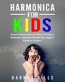 Harmonica for Kids: Simple Guide to Learn and Play the Diatonic Harmonica and Have Fun with Easy Songs in Tablature Notation - Darren Hills - 9781094936116