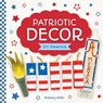 Patriotic Decor - Bethany Miller - 9781098297886