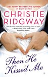 Then He Kissed Me - Christie Ridgway - 9781101476888