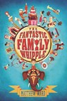 The Fantastic Family Whipple - Matthew Ward - 9781101615171