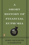 A Short History of Financial Euphoria - John Kenneth Galbraith - 9781101650806