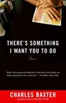 There's Something I Want You to Do - Charles Baxter - 9781101870020