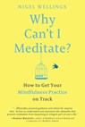 Why Can't I Meditate?: How to Get Your Mindfulness Practice on Track - Nigel Wellings - 9781101983270