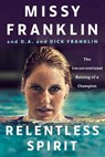 Relentless Spirit - Missy Franklin ; D.A. Franklin ; Dick Franklin ; Daniel Paisner - 9781101984932