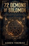72 Demons Of Solomon: A Dark Chronicle of the Ars Goetia and the Seventy-Two Spirits of Solomon - Ashen Thorne - 9781105389207