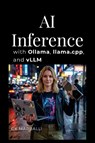 AI Inference with Ollama, llama.cpp, and vLLM - Gk Marballi - 9781105842733
