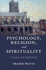 Psychology, Religion, and Spirituality - Fraser Watts - 9781107044449