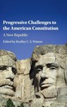 Progressive Challenges to the American Constitution - Bradley C. S. Watson - 9781107094376