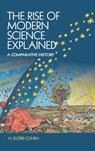 The Rise of Modern Science Explained - H. FLORIS (UNIVERSITEIT UTRECHT,  The Netherlands) Cohen - 9781107120068
