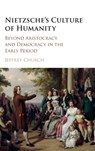Nietzsche's Culture of Humanity - Jeffrey (University of Houston) Church - 9781107120266