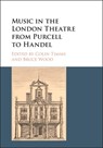 Music in the London Theatre from Purcell to Handel - Colin (University of Birmingham) Timms ; Bruce (Bangor University) Wood - 9781107154643