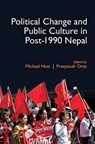 Political Change and Public Culture in Post-1990 Nepal - MICHAEL (SCHOOL OF ORIENTAL AND AFRICAN STUDIES,  University of London) Hutt ; Pratyoush (School of Oriental and African Studies, University of London) Onta - 9781107172234