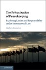 The Privatization of Peacekeeping - Lindsey Cameron - 9781107172302