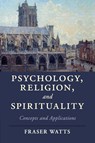 Psychology, Religion, and Spirituality - Fraser Watts - 9781107630567