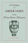 A Catalogue of Greek Vases in the Fitzwilliam Museum Cambridge - Ernest Arthur Gardner - 9781107638075
