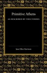 Primitive Athens as Described by Thucydides - Jane Ellen Harrison - 9781107644243