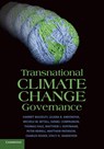 Transnational Climate Change Governance - HARRIET (UNIVERSITY OF DURHAM) BULKELEY ; LILIANA B. ANDONOVA ; MICHELE M. (COLORADO STATE UNIVERSITY) BETSILL ; DANIEL COMPAGNON ; THOMAS (UNIVERSITY OF OXFORD) HALE ; MATTHEW J. (UNIVERSITY OF TORONTO) HOFFMANN ; PETER (UNIVERSITY OF SUSSEX) NEWELL ; MATTHEW (UNIVERSITY OF OTTAWA) PATERSON ; CHARL - 9781107676312