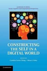 Constructing the Self in a Digital World - CYNTHIA CARTER (UNIVERSITY OF CALIFORNIA,  Davis) Ching ; Brian J. (California State University, Northridge) Foley - 9781107689831