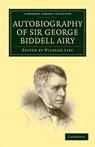Autobiography of Sir George Biddell Airy - George Biddell Airy ; Wilfred Airy - 9781108008945