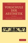 Vorschule der Aesthetik - Gustav Theodor Fechner - 9781108062206
