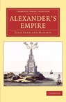 Alexander's Empire - John Pentland Mahaffy - 9781108078580