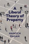 A Liberal Theory of Property - Hanoch Dagan - 9781108407533