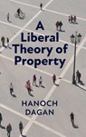 A Liberal Theory of Property - Hanoch Dagan - 9781108418546
