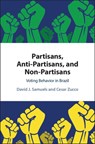 Partisans, Antipartisans, and Nonpartisans - DAVID J. (UNIVERSITY OF MINNESOTA) SAMUELS ; CESAR,  Jr. (Fundacao Getulio Vargas, Rio de Janeiro) Zucco - 9781108428880