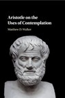 Aristotle on the Uses of Contemplation - Matthew D. Walker - 9781108431323