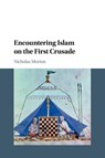 Encountering Islam on the First Crusade - Nicholas (Nottingham Trent University) Morton - 9781108444866