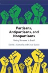 Partisans, Antipartisans, and Nonpartisans - DAVID J. (UNIVERSITY OF MINNESOTA) SAMUELS ; CESAR,  Jr. (Fundacao Getulio Vargas, Rio de Janeiro) Zucco - 9781108451628