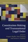 Constitution-Making and Transnational Legal Order - GREGORY (UNIVERSITY OF CALIFORNIA,  Irvine) Shaffer ; Tom (University of Chicago) Ginsburg ; Terence C. Halliday - 9781108460989