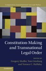 Constitution-Making and Transnational Legal Order - GREGORY (UNIVERSITY OF CALIFORNIA,  Irvine) Shaffer ; Tom (University of Chicago) Ginsburg ; Terence C. Halliday - 9781108473101