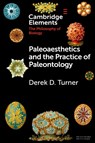 Paleoaesthetics and the Practice of Paleontology - Derek D. (Connecticut College) Turner - 9781108727822
