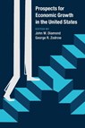 Prospects for Economic Growth in the United States - John W. (Rice University Diamond ; George R. (Rice University Zodrow - 9781108790505