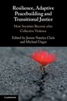 Resilience, Adaptive Peacebuilding and Transitional Justice - JANINE NATALYA (UNIVERSITY OF BIRMINGHAM) CLARK ; MICHAEL (DALHOUSIE UNIVERSITY,  Nova Scotia) Ungar - 9781108826358