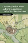 Community, Urban Health and Environment in the Late Medieval Low Countries - Janna (Universiteit van Amsterdam) Coomans - 9781108831772