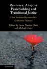Resilience, Adaptive Peacebuilding and Transitional Justice - JANINE NATALYA (UNIVERSITY OF BIRMINGHAM) CLARK ; MICHAEL (DALHOUSIE UNIVERSITY,  Nova Scotia) Ungar - 9781108843621