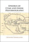 Ephorus of Cyme and Greek Historiography - Giovanni (Universita degli Studi di Trieste) Parmeggiani - 9781108926423