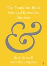 The Frankfurt Book Fair and Bestseller Business - Beth (University of Melbourne) Driscoll ; Claire (University of Stirling) Squires - 9781108928106
